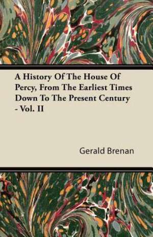 A History Of The House Of Percy, From The Earliest Times Down To The Present Century - Vol. II de Gerald Brenan