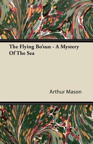 The Flying Bo'sun - A Mystery of the Sea de Arthur Mason