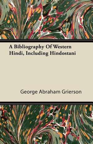 A Bibliography Of Western Hindi, Including Hindostani de George Abraham Grierson