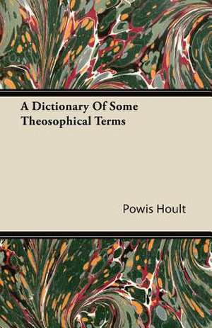 A Dictionary Of Some Theosophical Terms de Powis Hoult