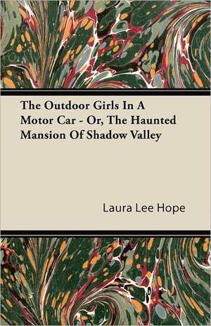 The Outdoor Girls in a Motor Car - Or, the Haunted Mansion of Shadow Valley de Laura Lee Hope