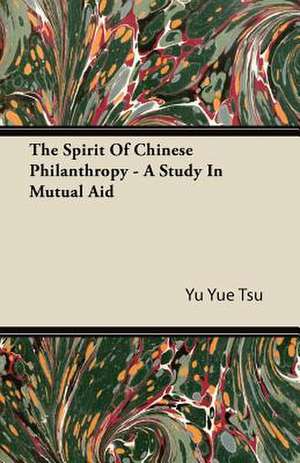 The Spirit of Chinese Philanthropy - A Study in Mutual Aid de Yu Yue Tsu