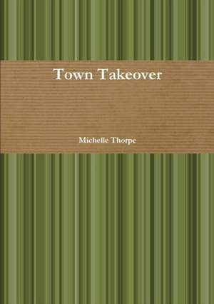 Town Takeover de Michelle Thorpe
