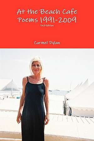 At the Beach Cafe Poems 1991-2009 3rd Edition de Carmel Dylan