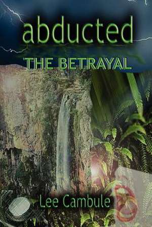 Abducted: The Betrayal de Lee Cambule