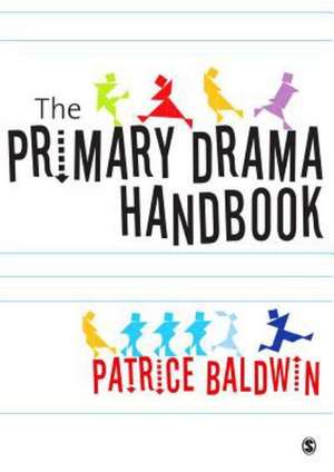 The Primary Drama Handbook de Patrice Baldwin