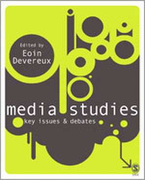 Media Studies: Key Issues and Debates de Eoin Devereux