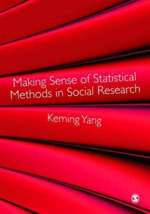 Making Sense of Statistical Methods in Social Research de Keming Yang