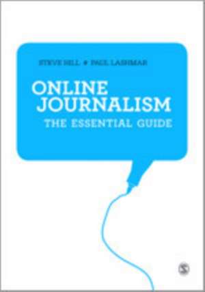 Online Journalism: The Essential Guide de Steve Hill