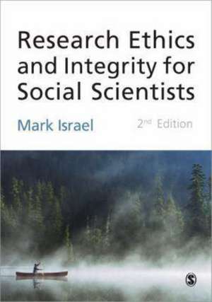 Research Ethics and Integrity for Social Scientists: Beyond Regulatory Compliance de Mark Israel