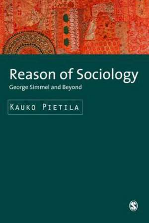 Reason of Sociology: George Simmel and Beyond de Kauko Pietila