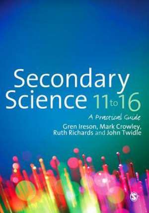 Secondary Science 11 to 16: A Practical Guide de Gren Ireson