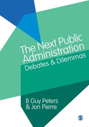 The Next Public Administration: Debates and Dilemmas de B. Guy Peters