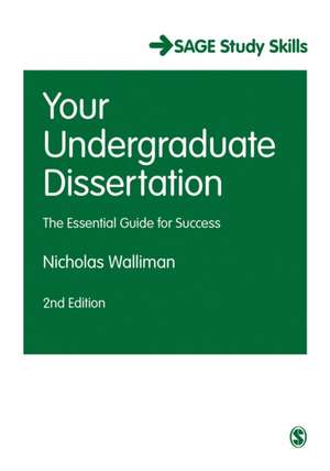 Your Undergraduate Dissertation: The Essential Guide for Success de Nicholas Stephen Robert Walliman