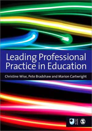 Leading Professional Practice in Education de Christine Wise