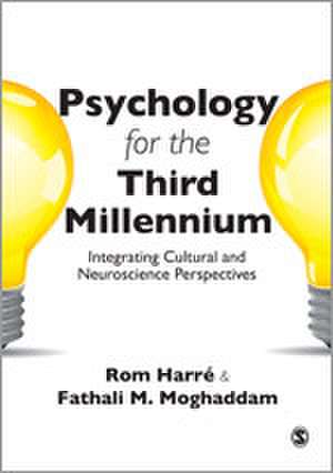 Psychology for the Third Millennium: Integrating Cultural and Neuroscience Perspectives de Rom Harre