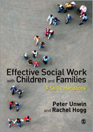 Effective Social Work with Children and Families: A Skills Handbook de Peter Unwin