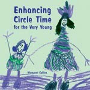 Enhancing Circle Time for the Very Young: Activities for 3 to 7 Year Olds to Do before, During and after Circle Time de Margaret Collins