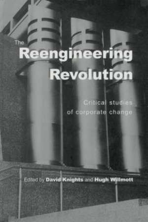 The Reengineering Revolution: Critical Studies of Corporate Change de David Knights