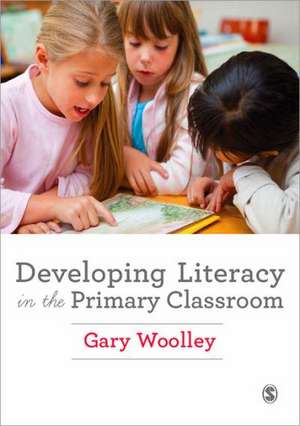 Developing Literacy in the Primary Classroom de Gary Woolley