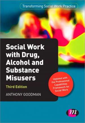 Social Work with Drug, Alcohol and Substance Misusers de Anthony Goodman