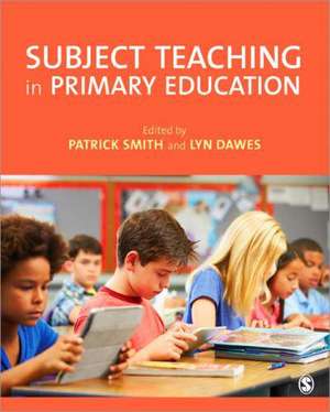 Subject Teaching in Primary Education de Patrick Smith