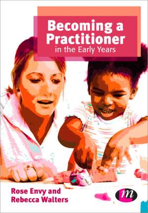 Becoming a Practitioner in the Early Years de Rose Envy