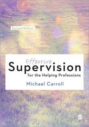 Effective Supervision for the Helping Professions de Michael Carroll