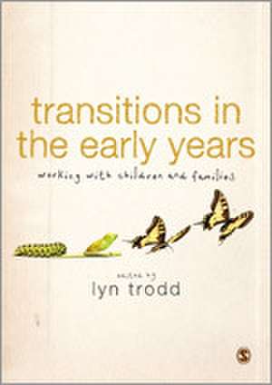 Transitions in the Early Years: Working with Children and Families de Lyn Trodd