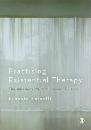 Practising Existential Therapy: The Relational World de Ernesto Spinelli