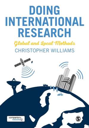 Doing International Research: Global and Local Methods de Christopher Williams