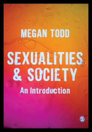 Sexualities and Society: An Introduction de Megan Todd