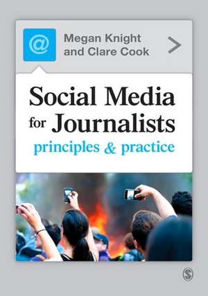 Social Media for Journalists: Principles and Practice de Megan Knight