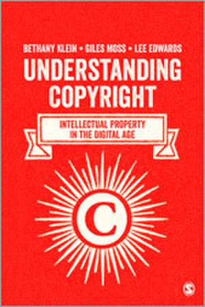 Understanding Copyright: Intellectual Property in the Digital Age de Bethany Klein