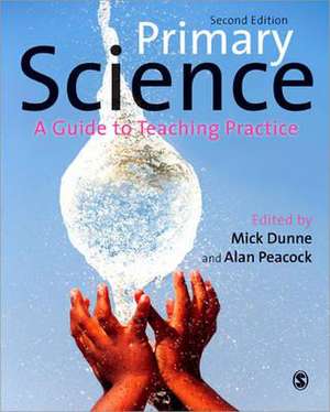 Primary Science: A Guide to Teaching Practice de Mick Dunne