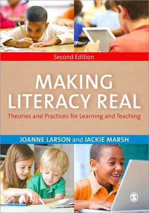 Making Literacy Real: Theories and Practices for Learning and Teaching de Joanne Larson