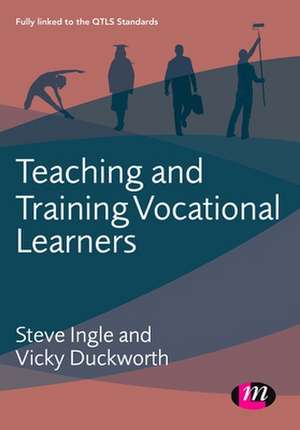 Teaching and Training Vocational Learners de Steve Ingle