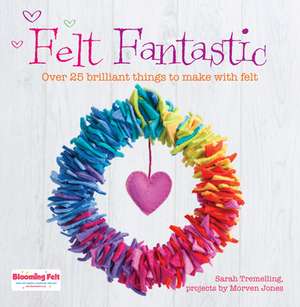 Felt Fantastic de Sarah Tremelling