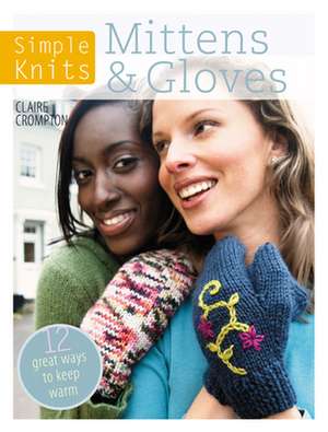 Mittens & Gloves: 11 Great Ways to Keep Warm de Clare Crompton