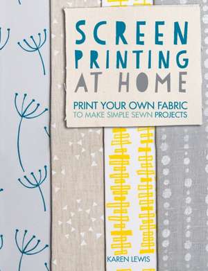 Screen Printing at Home de Karen Lewis