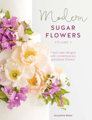 Modern Sugar Flowers Volume 2 de Jacqueline Butler