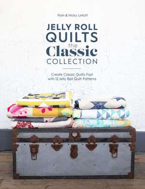 Jelly Roll Quilts: the Classic Collection de Nicky Lintott