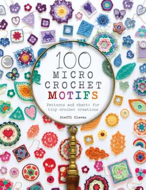 100 Micro Crochet Motifs de Steffi Glaves