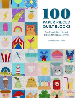 100 Paper Pieced Quilt Blocks de Sarah Callard