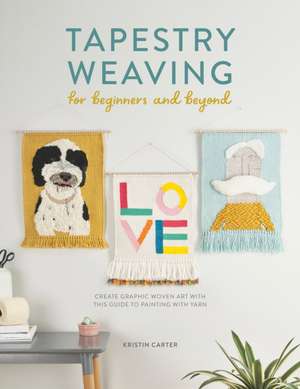 Tapestry Weaving for Beginners and Beyond de Kristin Carter