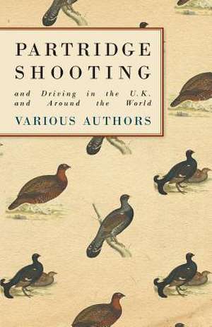 Partridge Shooting and Driving in the U.K. and Around the World de Various