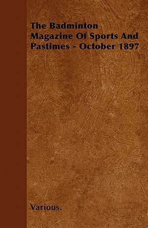 The Badminton Magazine of Sports and Pastimes - October 1897 de Various