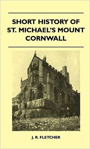 Short History Of St. Michael's Mount Cornwall de J. R. Fletcher