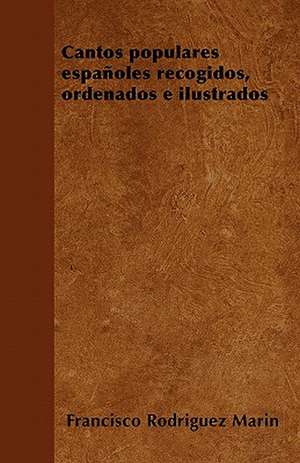 Cantos populares españoles recogidos, ordenados e ilustrados de Francisco Rodriguez Marin