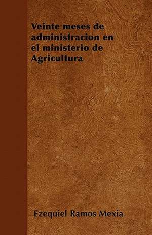 Veinte meses de administración en el ministerio de Agricultura de Ezequiel Ramos Mexia